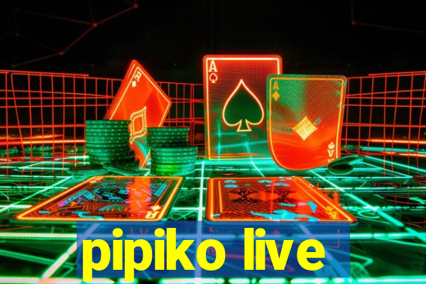 pipiko live